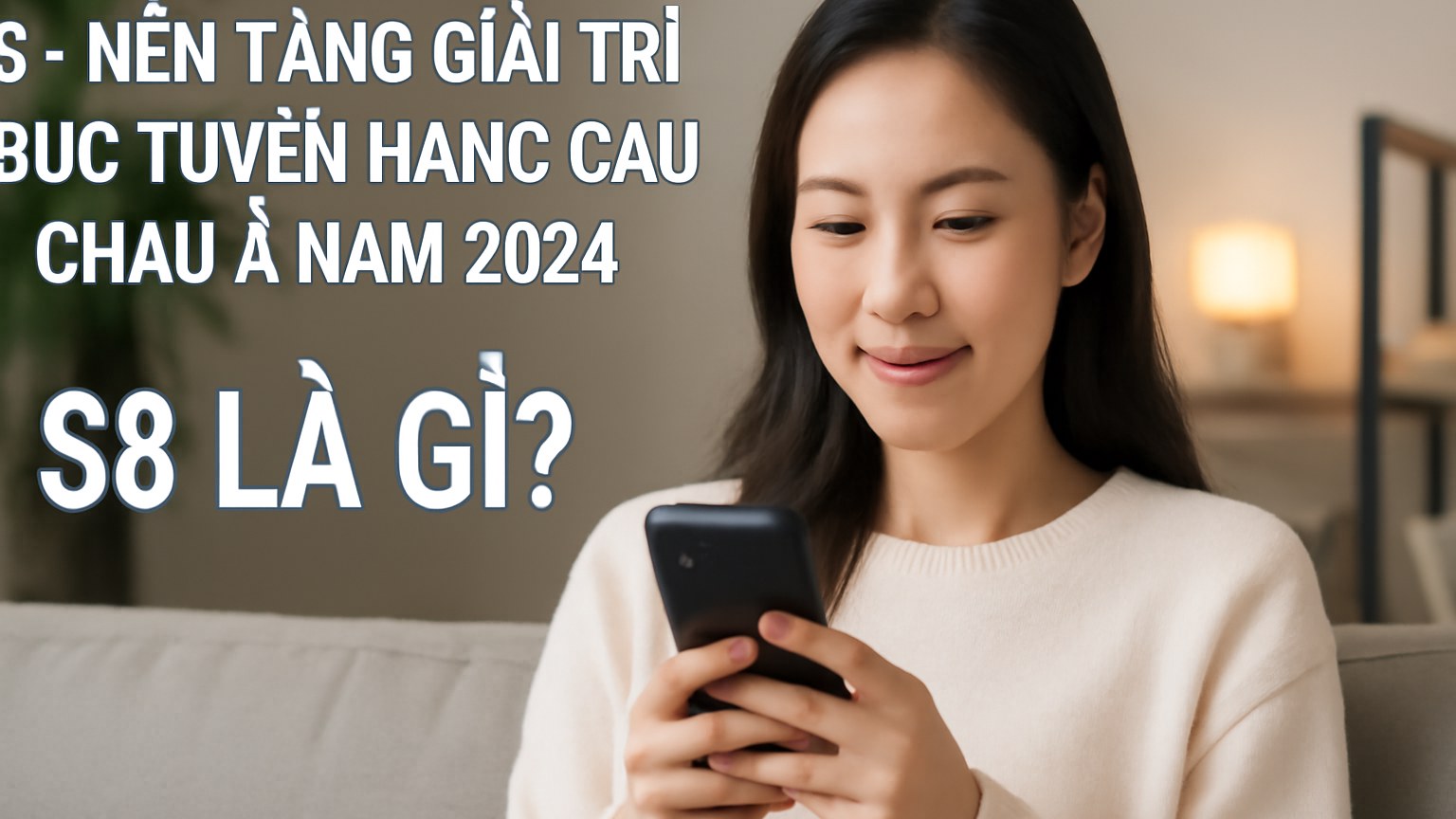 S8 – Nền Tảng Giải Trí Trực Tuyến Hàng Đầu Châu Á Năm 2024